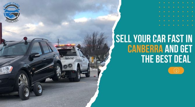 Sell Your Car Fast in Canberra and Get the Best Deal