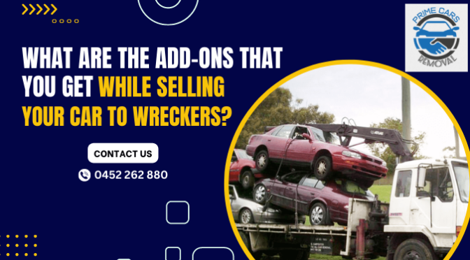 What Are the Add-ons That You Get While Selling Your Car to Wreckers?