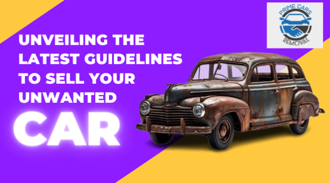 Unveiling the Latest Guidelines to Sell Your Unwanted Car