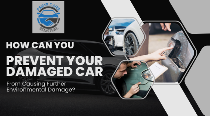 How Can You Prevent Your Damaged Car from Causing Further Environmental Damage?