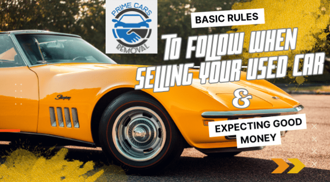 Basic Rules to Follow When Selling Your Used Car & Expecting Good Money