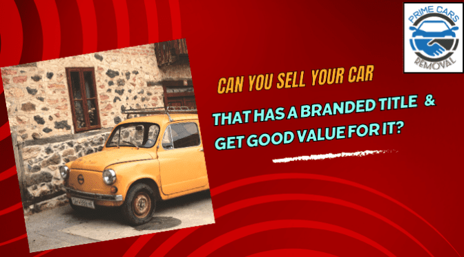 Can You Sell Your Car That Has a Branded Title & Get Good Value for It?